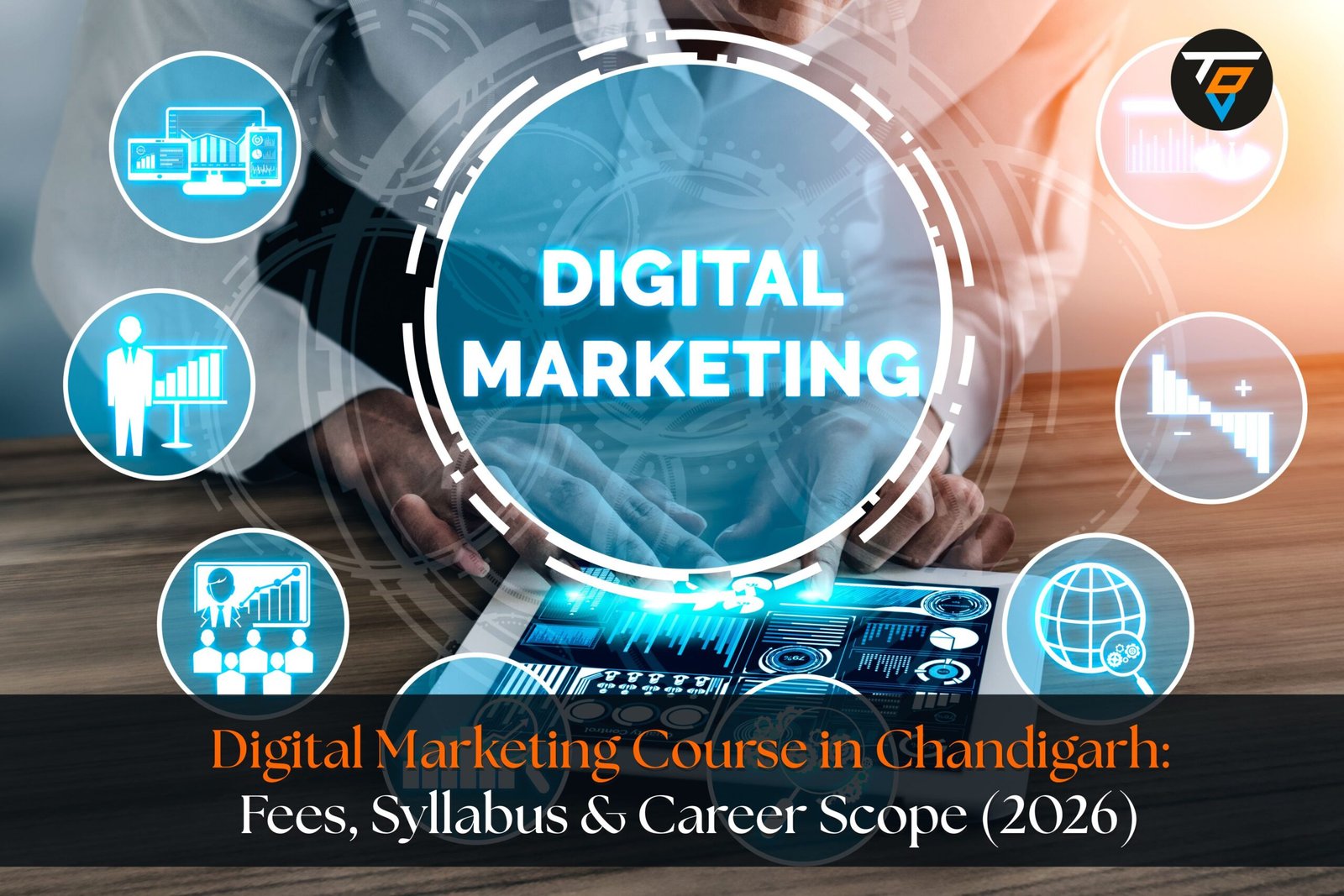 Digital Marketing Course in Chandigarh: Fees, Syllabus & Career Scope (2026)