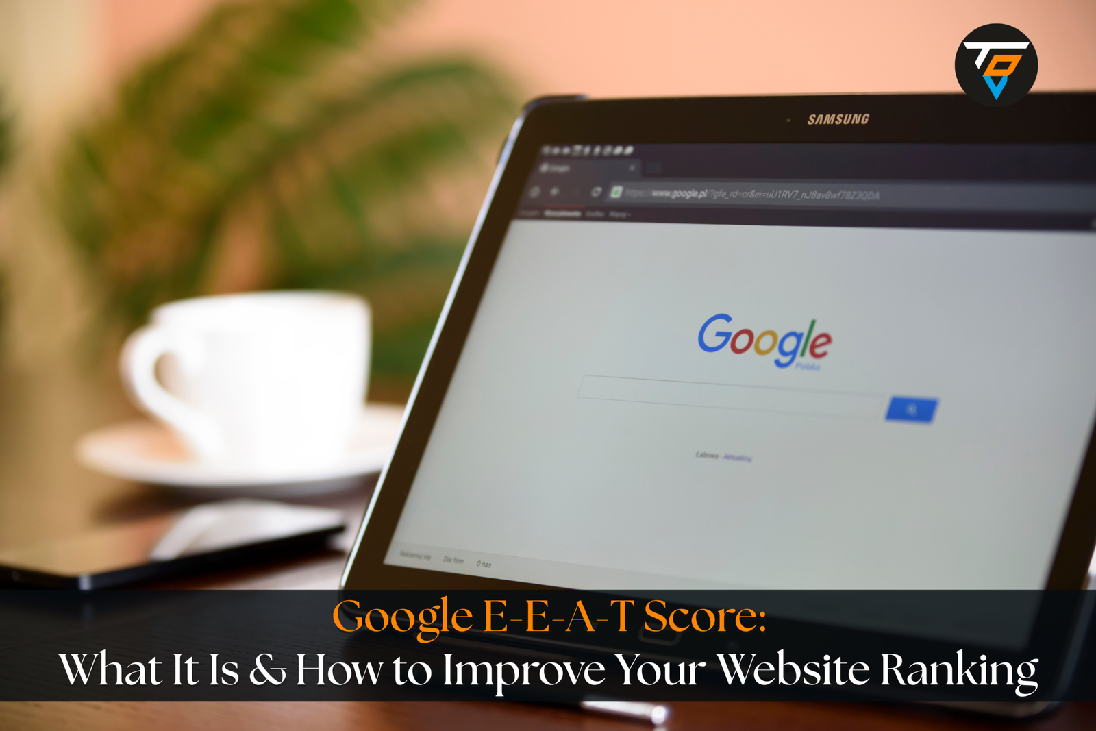 Google E-E-A-T Score: What It Is & How to Improve Your Website Ranking