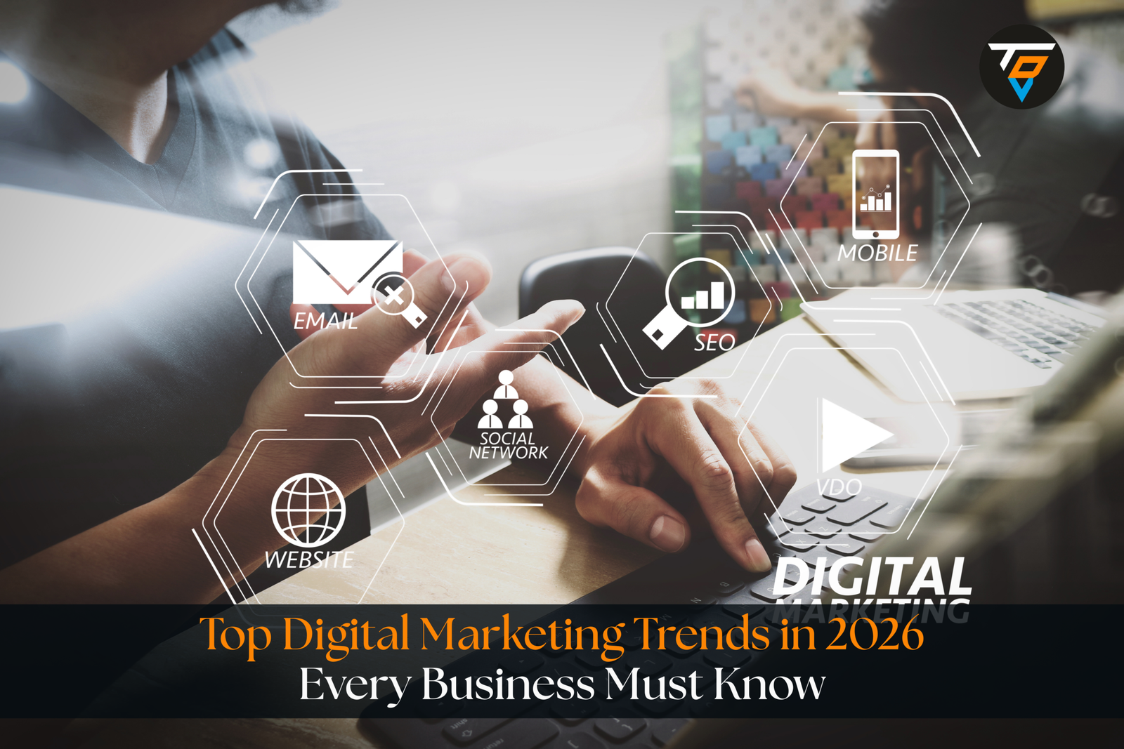 Top Digital Marketing Trends in 2026 Every Business Must Know